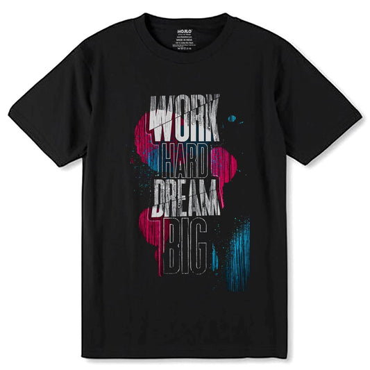 WORK HARD DREAM BIG PRINT - Unisex Round Neck Regular Fit 100% Combed Cotton Half Sleeve T-Shirt - Mojilo Mart