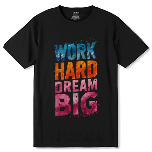 WORK HARD DREAM BIG PRINT - Unisex Round Neck Regular Fit 100% Combed Cotton Half Sleeve T-Shirt - Mojilo Mart