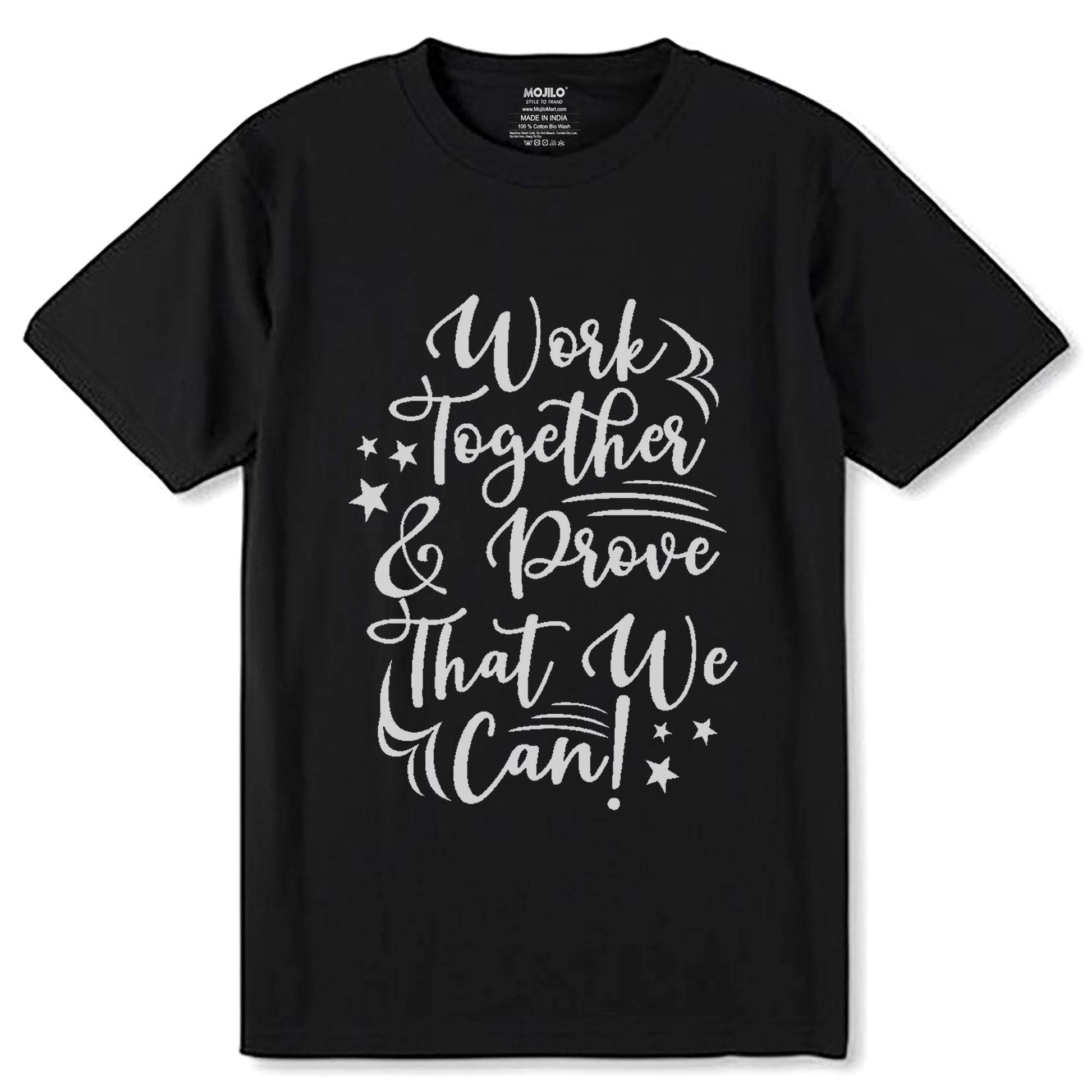 WORK TOGATHER PROOVE THAT WE CAN - Unisex Round Neck Regular Fit 100% Combed Cotton Half Sleeve T-Shirt - Mojilo Mart