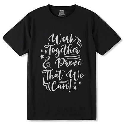 WORK TOGATHER PROOVE THAT WE CAN - Unisex Round Neck Regular Fit 100% Combed Cotton Half Sleeve T-Shirt - Mojilo Mart