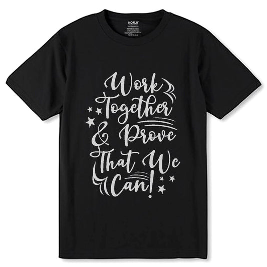 WORK TOGATHER PROOVE THAT WE CAN - Unisex Round Neck Regular Fit 100% Combed Cotton Half Sleeve T-Shirt - Mojilo Mart
