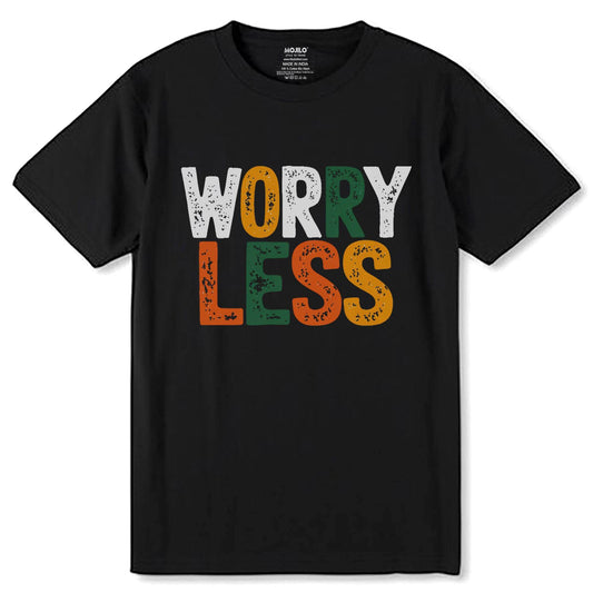 WORRY LESS - Unisex Round Neck Regular Fit 100% Combed Cotton Half Sleeve T-Shirt - Mojilo Mart