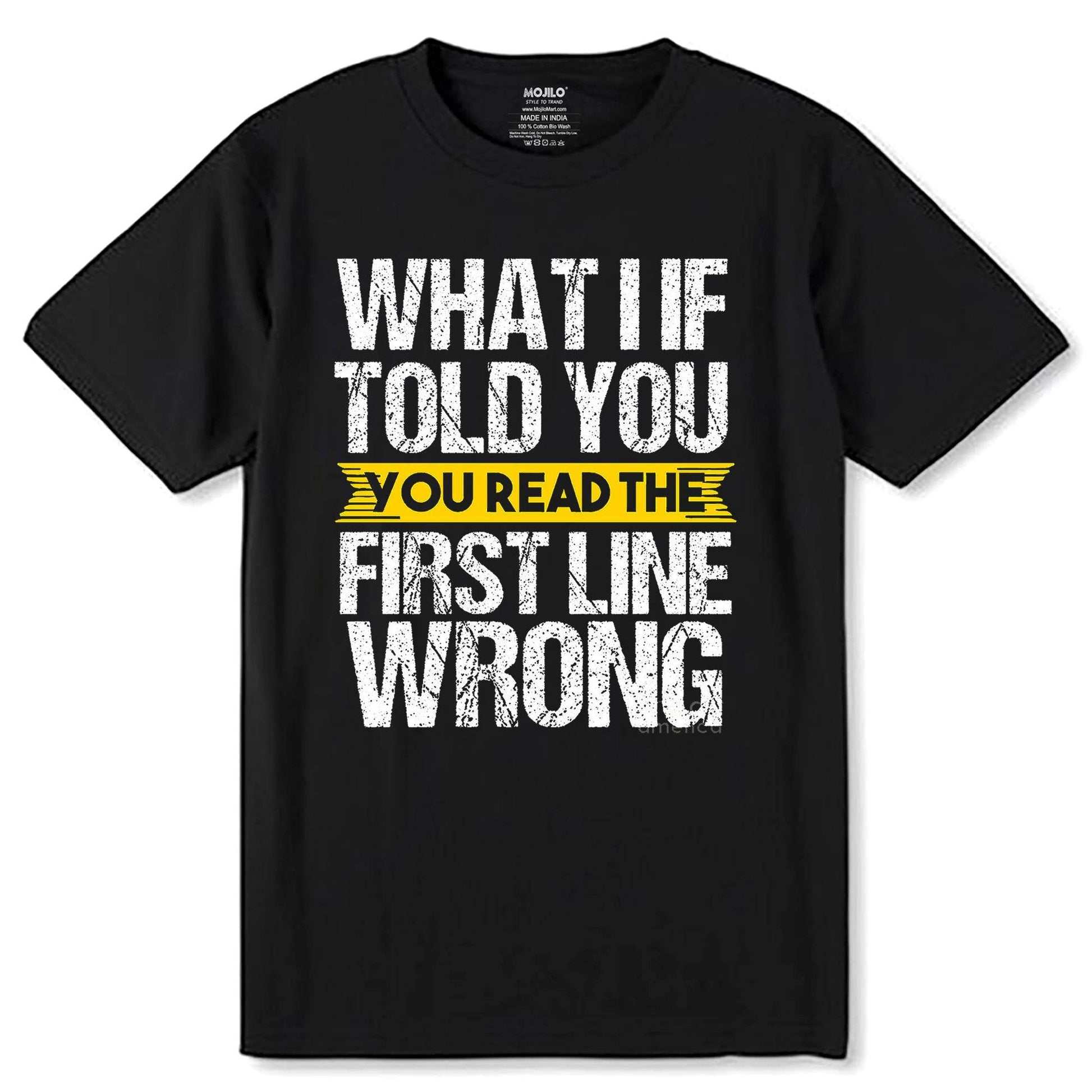 What if I told you you read the first line wrong - Unisex Round Neck Regular Fit 100% Combed Cotton Half Sleeve T-Shirt - Mojilo Mart