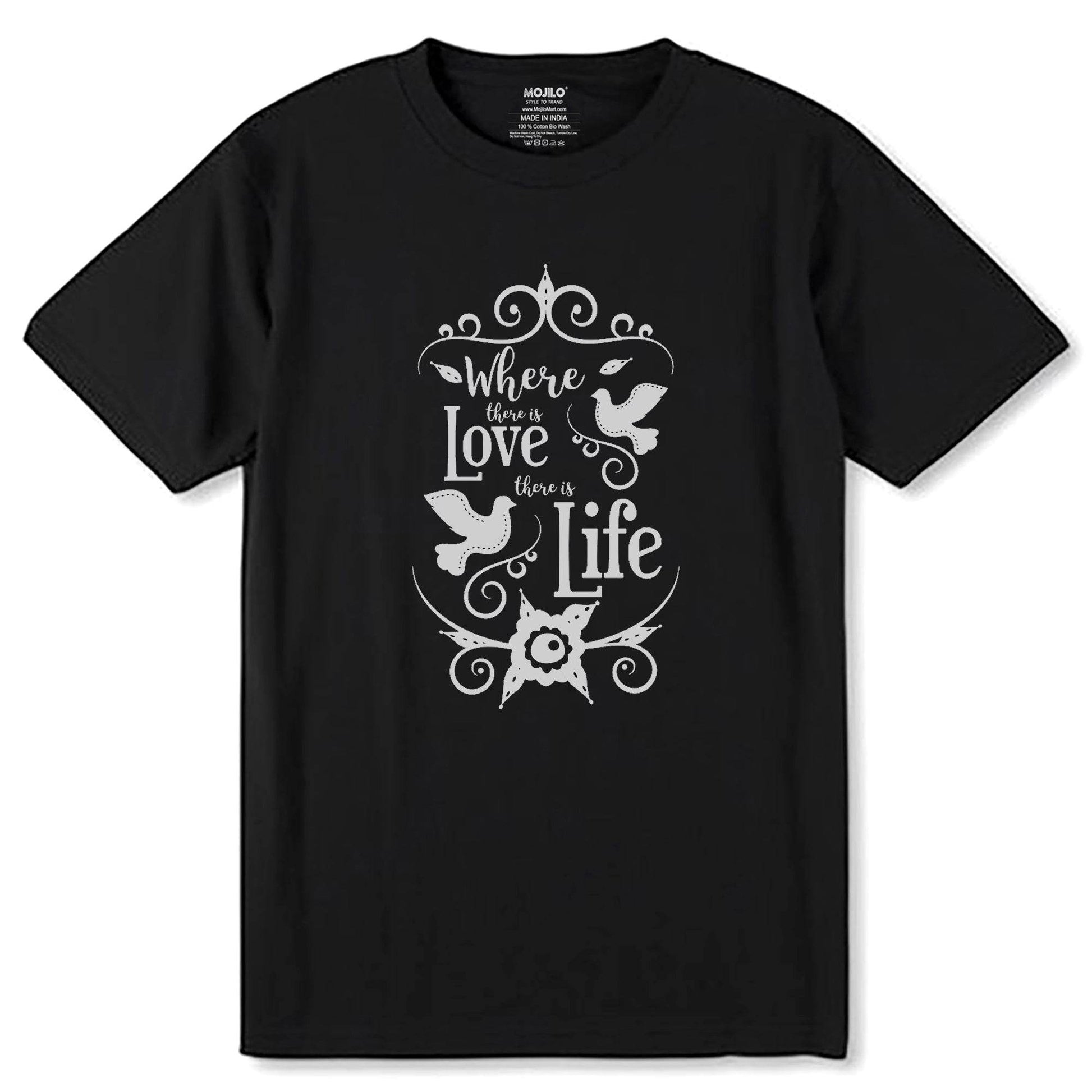 Where There Is Love There is Life - Unisex Round Neck Regular Fit 100% Combed Cotton Half Sleeve T-Shirt - Mojilo Mart