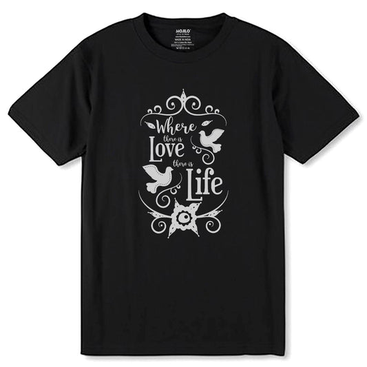 Where There Is Love There is Life - Unisex Round Neck Regular Fit 100% Combed Cotton Half Sleeve T-Shirt - Mojilo Mart