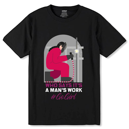Who Says It's A Man's Work - Unisex Round Neck Regular Fit 100% Combed Cotton Half Sleeve T-Shirt - Mojilo Mart