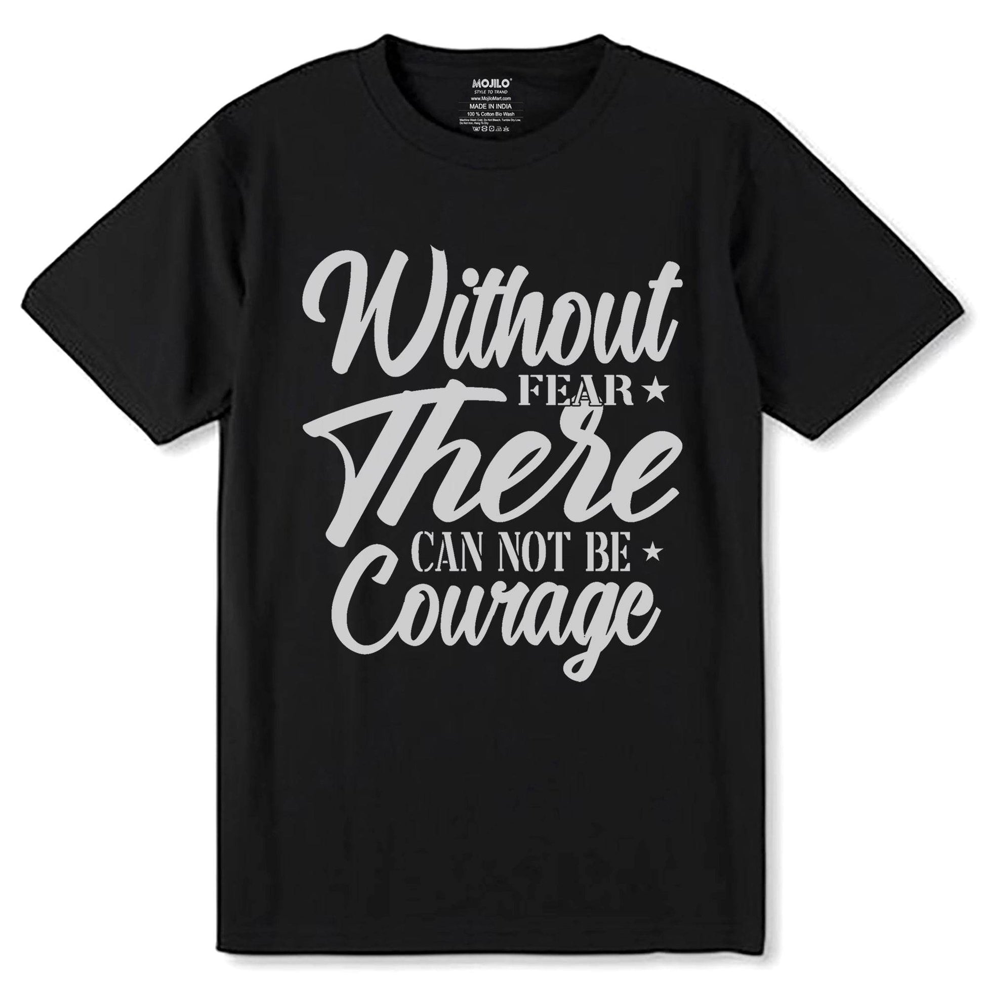 Without Fear There Can Not Be Courage - Unisex Round Neck Regular Fit 100% Combed Cotton Half Sleeve T-Shirt - Mojilo Mart