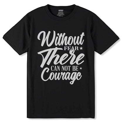 Without Fear There Can Not Be Courage - Unisex Round Neck Regular Fit 100% Combed Cotton Half Sleeve T-Shirt - Mojilo Mart
