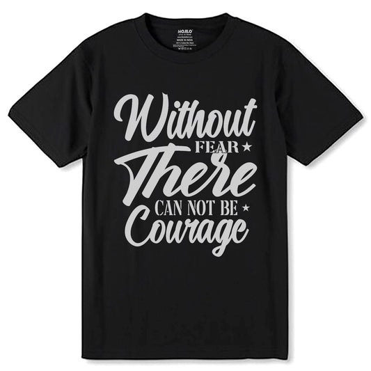Without Fear There Can Not Be Courage - Unisex Round Neck Regular Fit 100% Combed Cotton Half Sleeve T-Shirt - Mojilo Mart