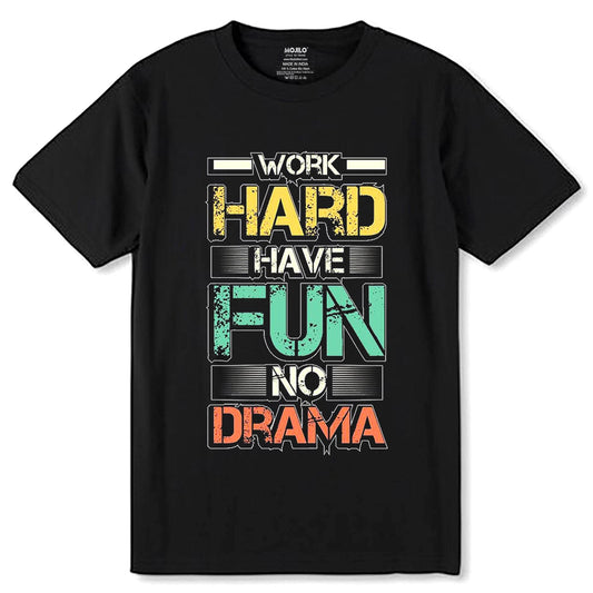 Work Hard Have Fun No Drama - Unisex Round Neck Regular Fit 100% Combed Cotton Half Sleeve T-Shirt - Mojilo Mart