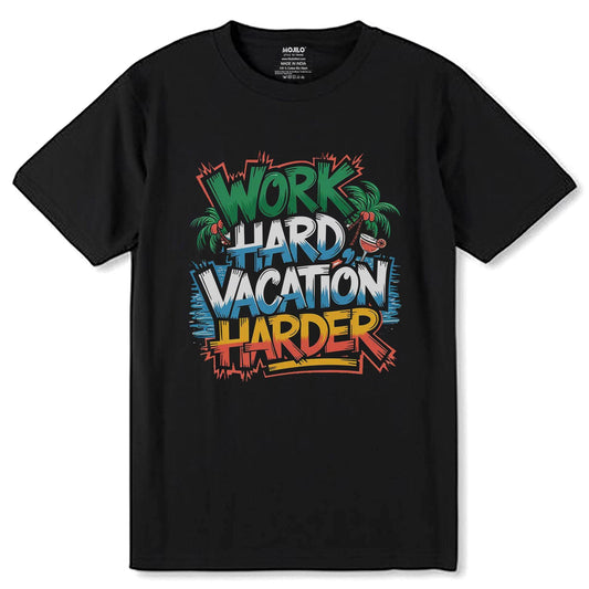 Work Hard Vacation Harder - Unisex Round Neck Regular Fit 100% Combed Cotton Half Sleeve T-Shirt - Mojilo Mart