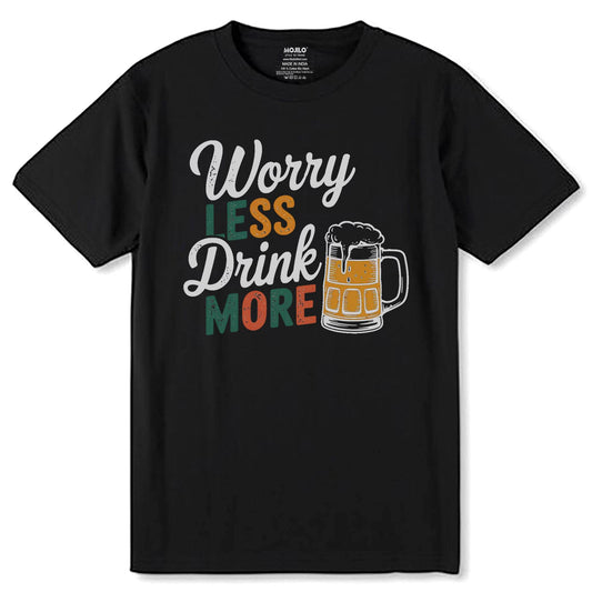 Worry LESS Drink MORE - Unisex Round Neck Regular Fit 100% Combed Cotton Half Sleeve T-Shirt - Mojilo Mart