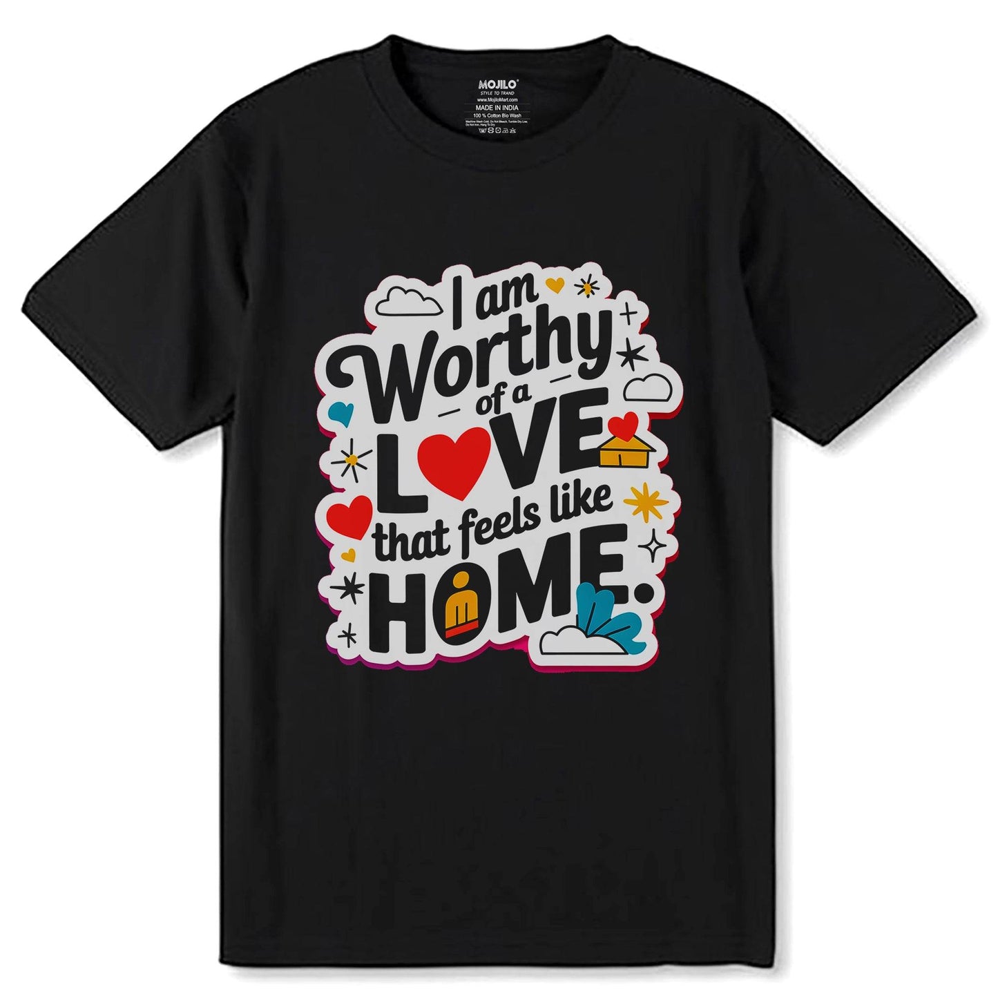 Worthy Of A Love That Feels Like HOME - Unisex Round Neck Regular Fit 100% Combed Cotton Half Sleeve T-Shirt - Mojilo Mart