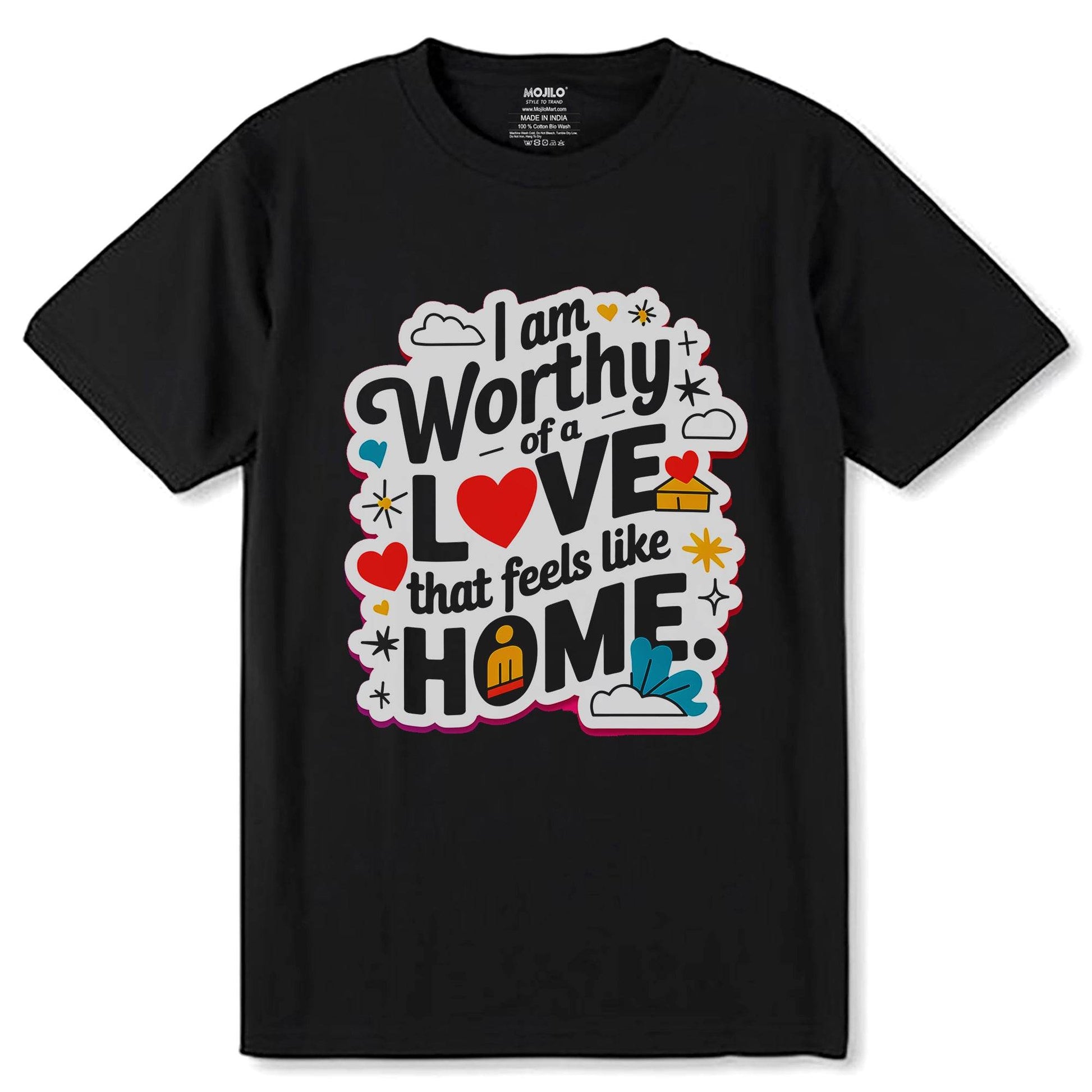Worthy Of A Love That Feels Like HOME - Unisex Round Neck Regular Fit 100% Combed Cotton Half Sleeve T-Shirt - Mojilo Mart