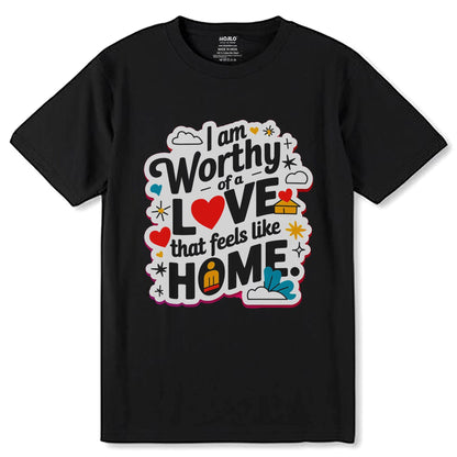 Worthy Of A Love That Feels Like HOME - Unisex Round Neck Regular Fit 100% Combed Cotton Half Sleeve T-Shirt - Mojilo Mart