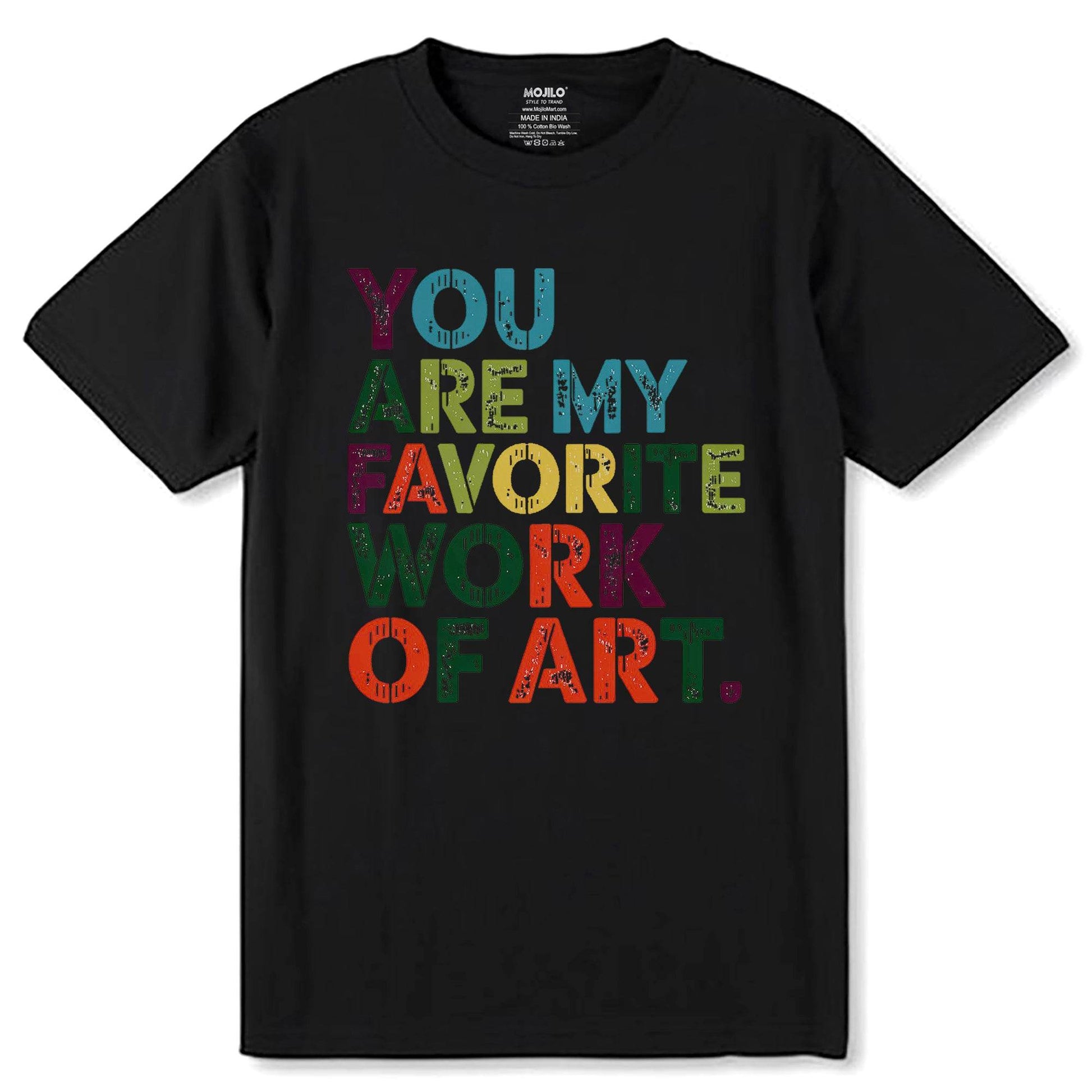 YOU ARE MY FAVORITE WORK OF ART - Unisex Round Neck Regular Fit 100% Combed Cotton Half Sleeve T-Shirt - Mojilo Mart