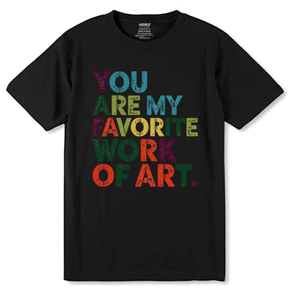YOU ARE MY FAVORITE WORK OF ART - Unisex Round Neck Regular Fit 100% Combed Cotton Half Sleeve T-Shirt - Mojilo Mart