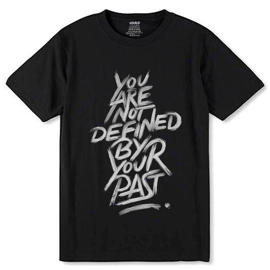 YOU ARE NOT DEFINED BY YOUR PAST - Unisex Round Neck Regular Fit 100% Combed Cotton Half Sleeve T-Shirt - Mojilo Mart