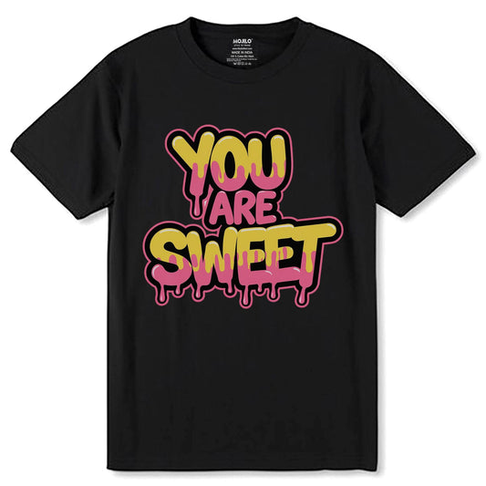 YOU ARE SWEET - Unisex Round Neck Regular Fit 100% Combed Cotton Half Sleeve T-Shirt - Mojilo Mart