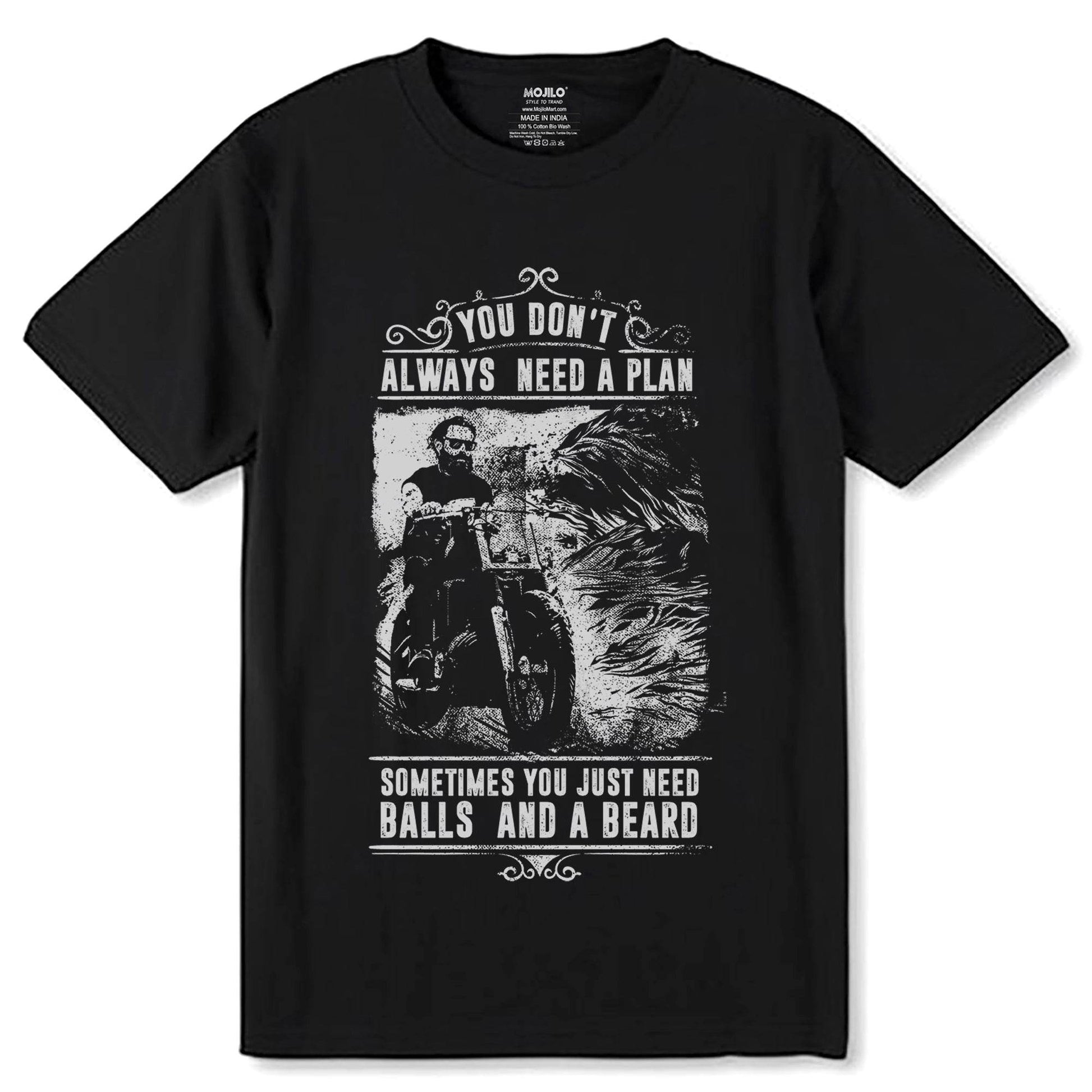 YOU DON'T ALWAYS NEED A PLAN SOMETIMES YOU JUST NEED BALLS AND A BEARD - Unisex Round Neck Regular Fit 100% Combed Cotton Half Sleeve T-Shirt - Mojilo Mart