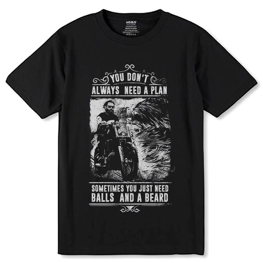 YOU DON'T ALWAYS NEED A PLAN SOMETIMES YOU JUST NEED BALLS AND A BEARD - Unisex Round Neck Regular Fit 100% Combed Cotton Half Sleeve T-Shirt - Mojilo Mart