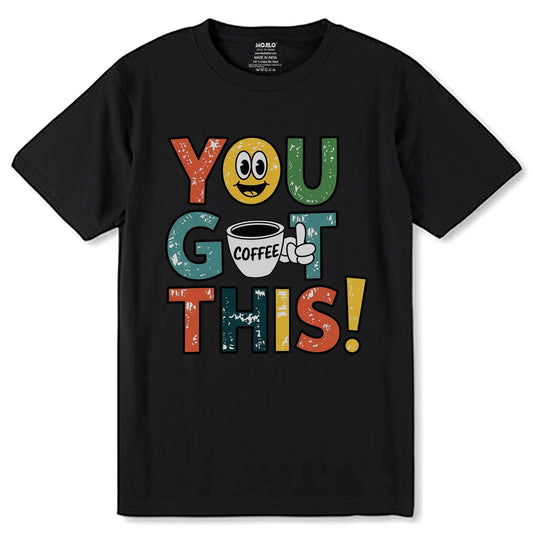 YOU GOT COFFEE THIS - Unisex Round Neck Regular Fit 100% Combed Cotton Half Sleeve T-Shirt - Mojilo Mart