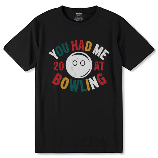 YOU HAD ME 20 AT BOWLING - Unisex Round Neck Regular Fit 100% Combed Cotton Half Sleeve T-Shirt - Mojilo Mart