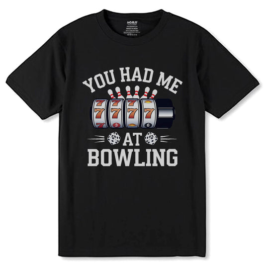 YOU HAD ME AT BOWLING - Unisex Round Neck Regular Fit 100% Combed Cotton Half Sleeve T-Shirt - Mojilo Mart