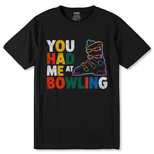 YOU HAD ME AT BOWLING PRINT - Unisex Round Neck Regular Fit 100% Combed Cotton Half Sleeve T-Shirt - Mojilo Mart