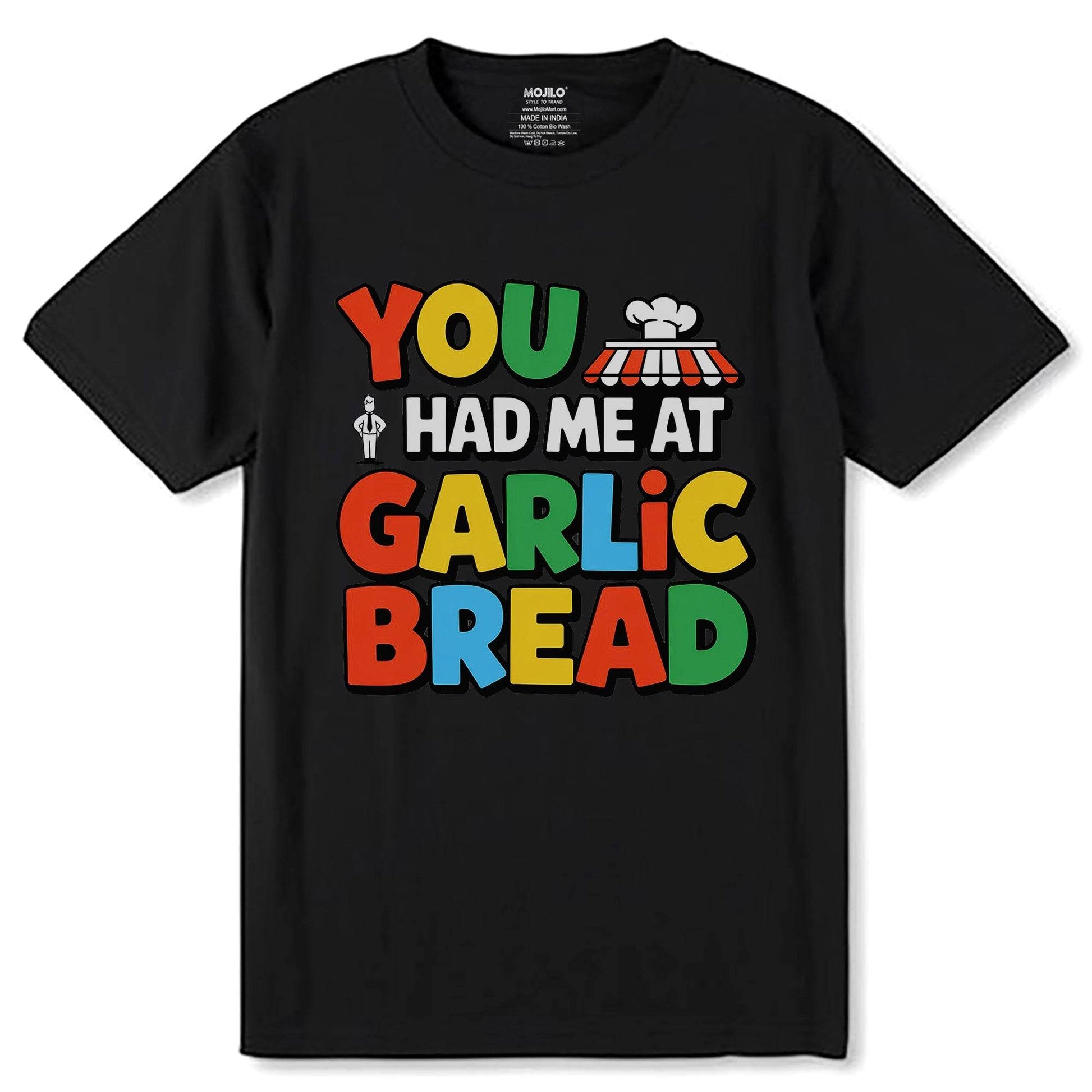 YOU HAD ME AT GARLIC BREAD - Unisex Round Neck Regular Fit 100% Combed Cotton Half Sleeve T-Shirt - Mojilo Mart