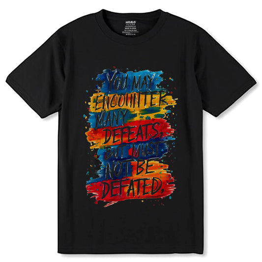 YOU MAY ENCOUNTER MANY DEFEATS BUT MUST NOT BE DEFATED - Unisex Round Neck Regular Fit 100% Combed Cotton Half Sleeve T-Shirt - Mojilo Mart
