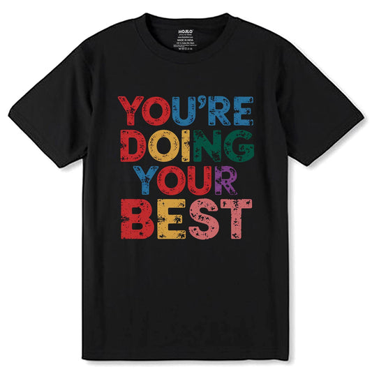 YOU'RE DOING YOUR BEST - Unisex Round Neck Regular Fit 100% Combed Cotton Half Sleeve T-Shirt - Mojilo Mart