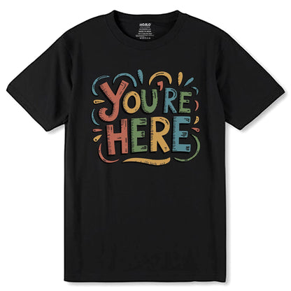 YOU'RE HERE - Unisex Round Neck Regular Fit 100% Combed Cotton Half Sleeve T-Shirt - Mojilo Mart