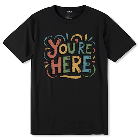 YOU'RE HERE - Unisex Round Neck Regular Fit 100% Combed Cotton Half Sleeve T-Shirt - Mojilo Mart