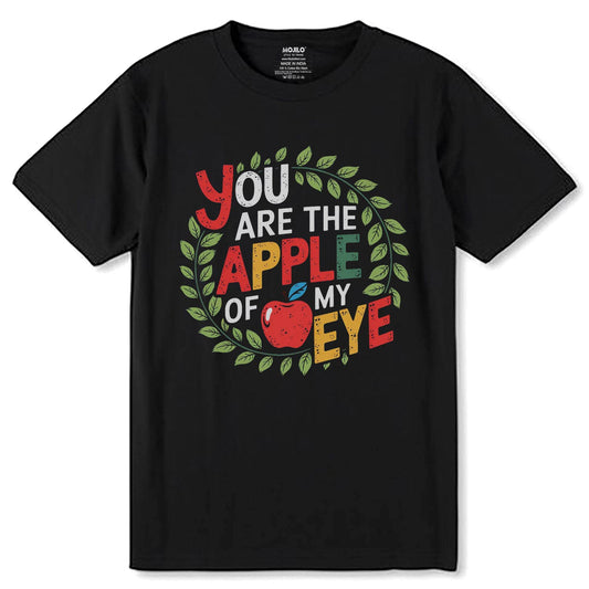 You ARE THE APPLE OF MY EYE - Unisex Round Neck Regular Fit 100% Combed Cotton Half Sleeve T-Shirt - Mojilo Mart