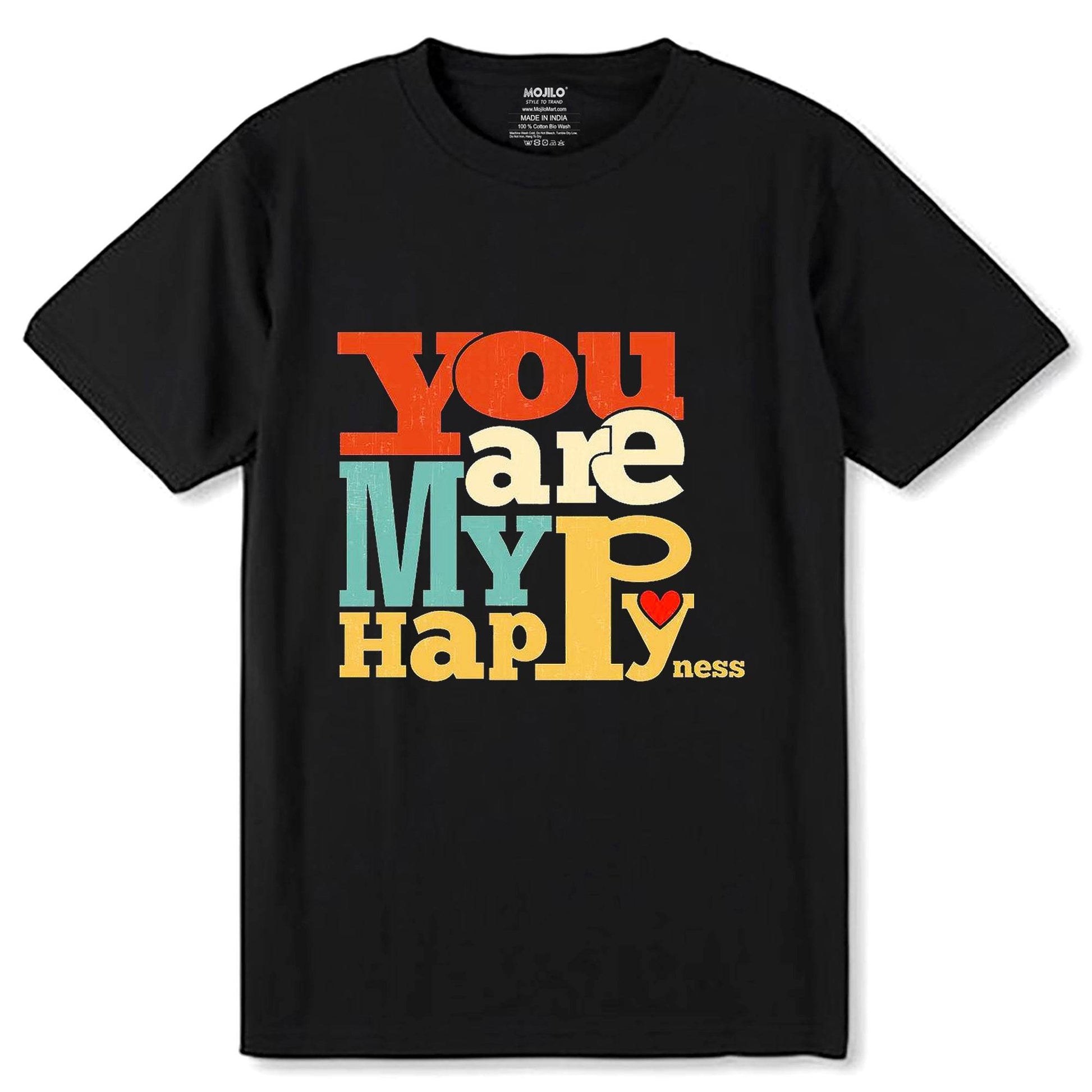 You Are My Happyness - Unisex Round Neck Regular Fit 100% Combed Cotton Half Sleeve T-Shirt - Mojilo Mart
