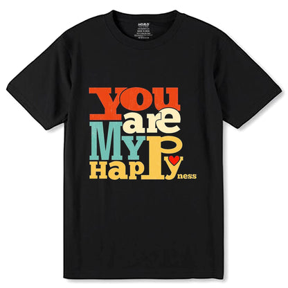 You Are My Happyness - Unisex Round Neck Regular Fit 100% Combed Cotton Half Sleeve T-Shirt - Mojilo Mart
