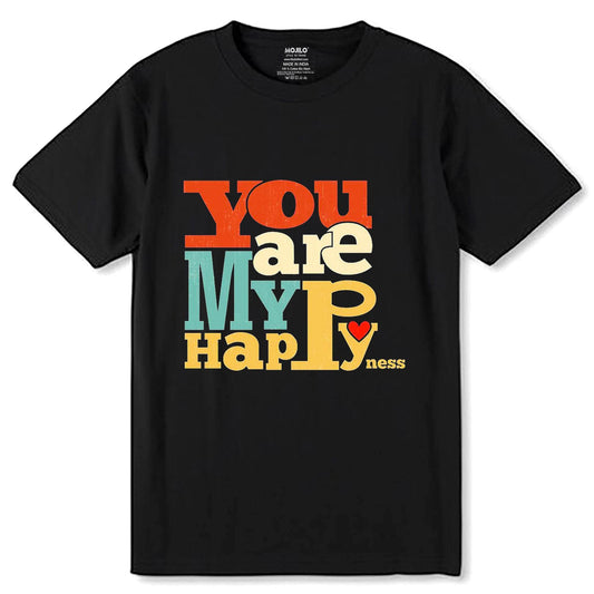 You Are My Happyness - Unisex Round Neck Regular Fit 100% Combed Cotton Half Sleeve T-Shirt - Mojilo Mart