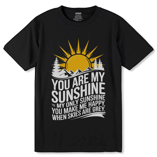 You Are My Sunshine My Only Sunshine You Make Me Happy When Skies Are Grey - Unisex Round Neck Regular Fit 100% Combed Cotton Half Sleeve T-Shirt - Mojilo Mart