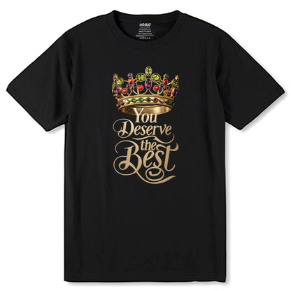 You Deserve The Best - Unisex Round Neck Regular Fit 100% Combed Cotton Half Sleeve T-Shirt - Mojilo Mart