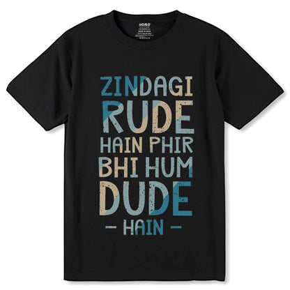 Zindagi Rude Hain Phir Bhi Hum Dude Hai - Unisex Round Neck Regular Fit 100% Combed Cotton Half Sleeve T-Shirt - Mojilo Mart