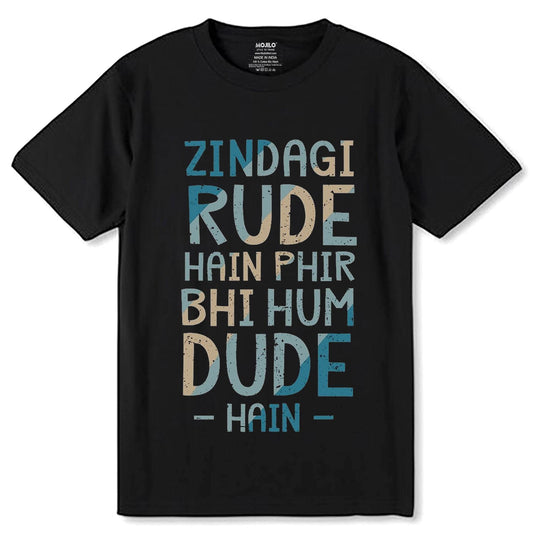 Zindagi Rude Hain Phir Bhi Hum Dude Hai - Unisex Round Neck Regular Fit 100% Combed Cotton Half Sleeve T-Shirt - Mojilo Mart