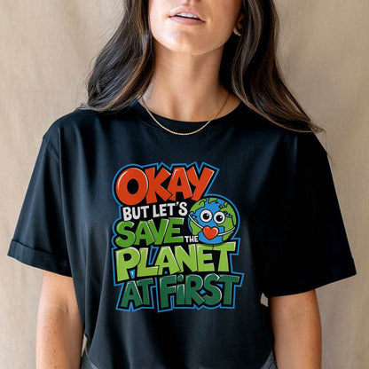 Okay But Let's Save Planet At First - Unisex Round Neck Regular Fit 100% Combed Cotton Half Sleeve T-Shirt - Mojilo Mart