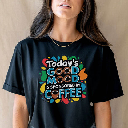Today's Good Mood Is Sponsored By Coffee - Unisex Round Neck Regular Fit 100% Combed Cotton Half Sleeve T-Shirt - Mojilo Mart