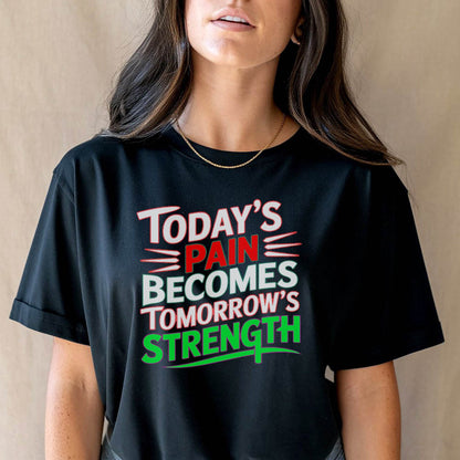 Today's Pain Becomes Tomorrow's Strength - Unisex Round Neck Regular Fit 100% Combed Cotton Half Sleeve T-Shirt - Mojilo Mart