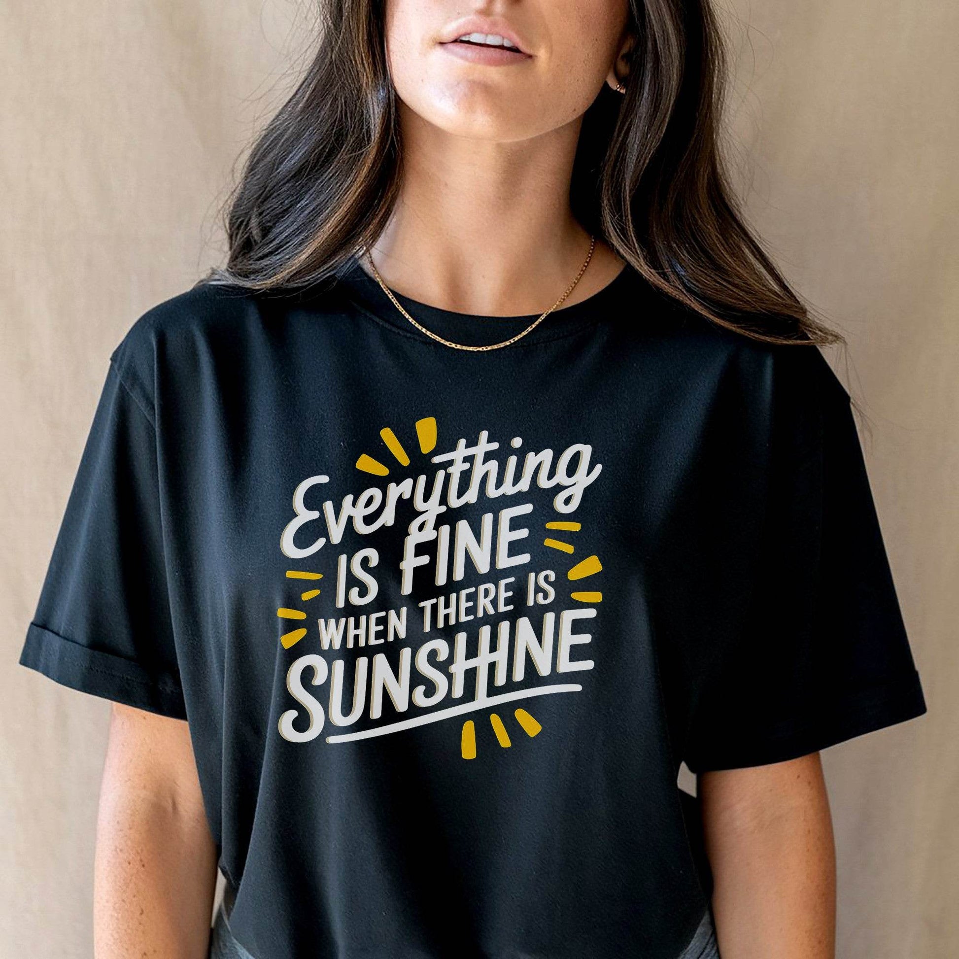 Everything is Fine When There Is Sunshine - Unisex Round Neck Regular Fit 100% Combed Cotton Half Sleeve T-Shirt - Mojilo Mart