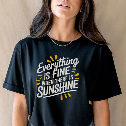 Everything is Fine When There Is Sunshine - Unisex Round Neck Regular Fit 100% Combed Cotton Half Sleeve T-Shirt - Mojilo Mart