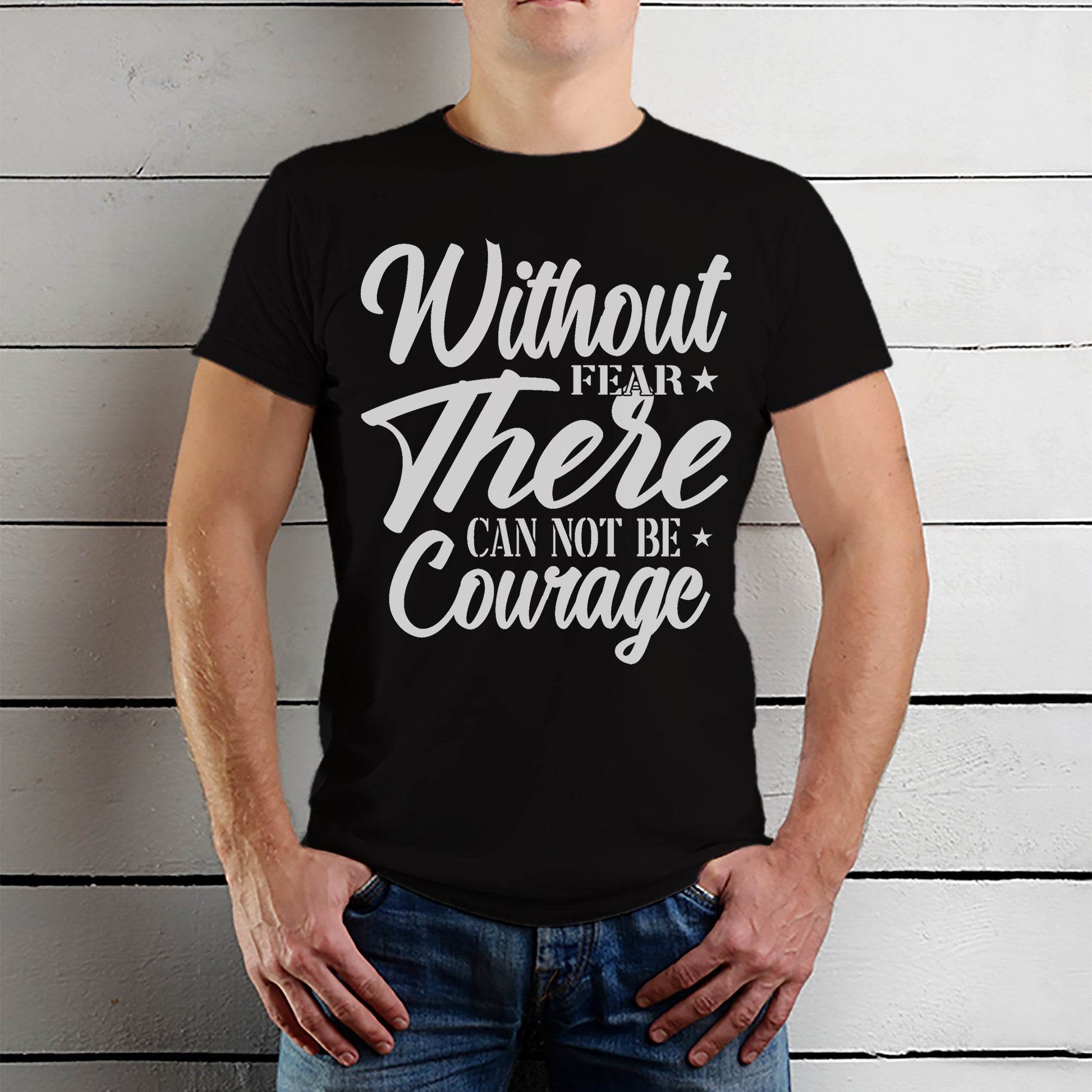 Without Fear There Can Not Be Courage - Unisex Round Neck Regular Fit 100% Combed Cotton Half Sleeve T-Shirt - Mojilo Mart