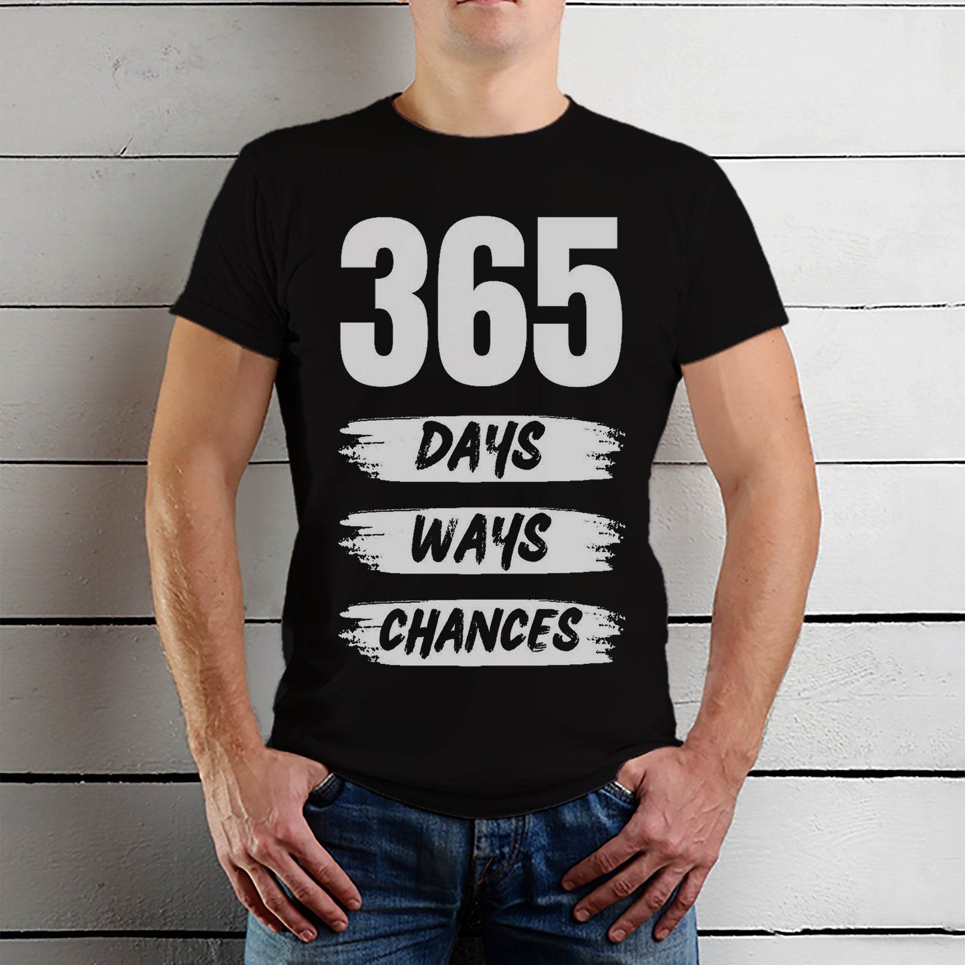 365 DAYS WAYS CHANCES - Unisex Round Neck Regular Fit 100% Combed Cotton Half Sleeve T-Shirt - Mojilo Mart