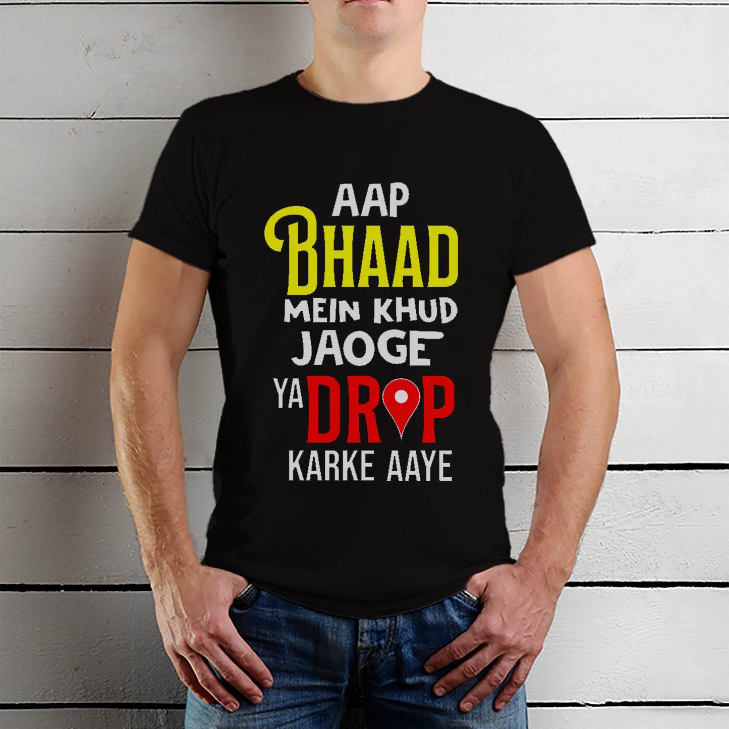 AAP BHAAD MEIN KHUD JAOGE YA DROP KARKE AAYE - Unisex Round Neck Regular Fit 100% Combed Cotton Half Sleeve T-Shirt - Mojilo Mart
